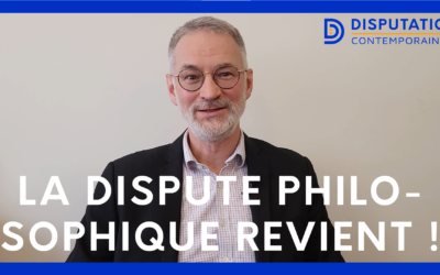 Le retour de la dispute philosophique